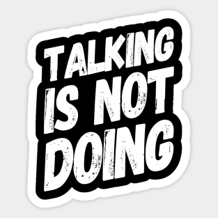 Talking is Not Doing | Motivational Positive Quote Sticker